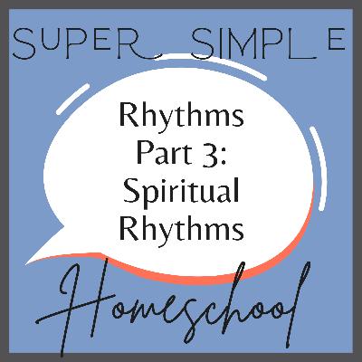 Ep. 9: Rhythms for a Super Simple Homeschool Part 3 | Spiritual Rhythms | Mental Health for Homeschool Moms Ep. 9: Rhythms for a Super Simple Homeschool Part 3 | Spiritual Rhythms | Mental Health for Homeschool Moms
