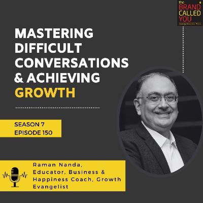 Mastering Difficult Conversations & Achieving Growth: Raman Nanda, Educator, Business & Happiness Coach