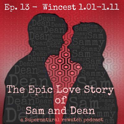 Ep. 13 - Wincest 1.01 - 1.11