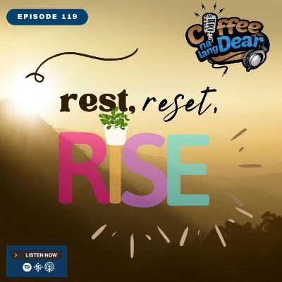 119 - Rest, Reset, Rise 119 - Rest, Reset, Rise