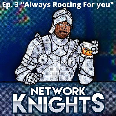 Ep. 3 "Always Rooting for you!"