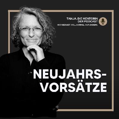 So erreichst du deine Neujahrsvorsätze dieses Jahr wirklich | Tanja. Die Mentorin. Der Podcast