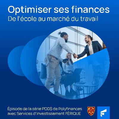 Optimiser ses finances : de l’école au marché du travail Optimiser ses finances : de l’école au marché du travail