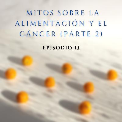 13. Los Mitos sobre la alimentación y el cáncer (parte 2)