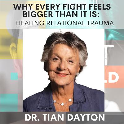 When Relationships Become Battlefields: Tian Dayton on Relational Triggers, Inner Child Fights & Emotional Sobriety