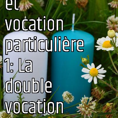 Vocation universelle et vocation particulière 1: La double vocation