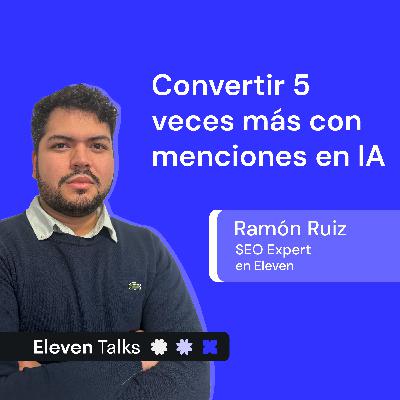 Cómo POSICIONAR en ChatGPT, AI Overviews y otros (GEO, AEO, LLMO) - Ramón Ruiz | Eleven Talks