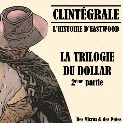 Clintégrale - L'Histoire d'Eastwood - La Trilogie du dollar 2ème partie Clintégrale - L'Histoire d'Eastwood - La Trilogie du dollar 2ème partie