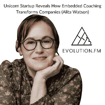 Unicorn Startup Reveals How Embedded Coaching Transforms Companies (Alita Watson) Unicorn Startup Reveals How Embedded Coaching Transforms Companies (Alita Watson)