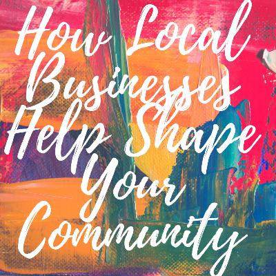 How Local Business Help Shape Your Community