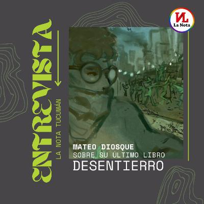 "Desentierro", el nuevo libro de Mateo Diosque | Entrevista "Desentierro", el nuevo libro de Mateo Diosque | Entrevista