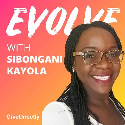 Sibongani Kayola on Ending Global Poverty, GivingDirectly Cash Transfers, and Finding Meaningful Careers | Evolve 077