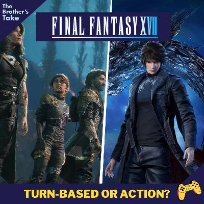 Ep. 279 : 'Final Fantasy 17' (Should it be Turn-Based or an Action Game?)