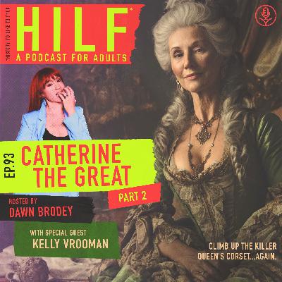 HILF 93 - Catherine the Great, Part Two with Kelly Vrooman HILF 93 - Catherine the Great, Part Two with Kelly Vrooman