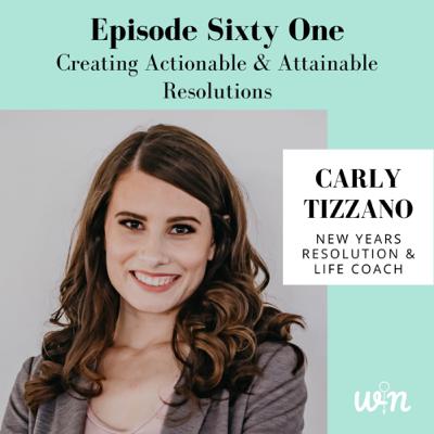 Episode 61 | Creating Attainable and Actionable Resolutions with Carly Tizzano Episode 61 | Creating Attainable and Actionable Resolutions with Carly Tizzano