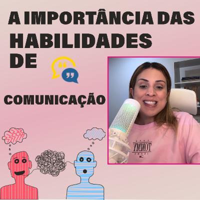 A Importância das Habilidades de Comunicação A Importância das Habilidades de Comunicação