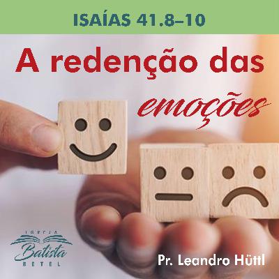 A REDENÇÃO DAS EMOÇÕES - ISAÍAS 41.8-10