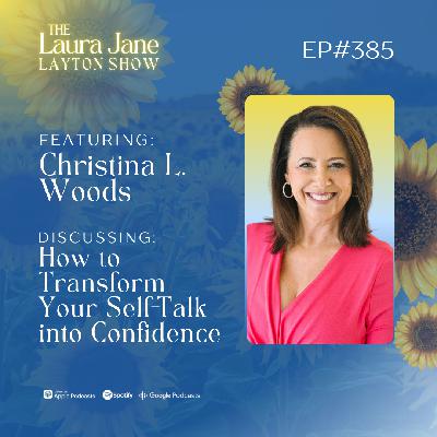 EP385: How to Transform Your Self-Talk into Confidence with Christina L. Woods