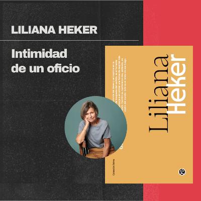 Liliana Heker: Intimidad de un oficio