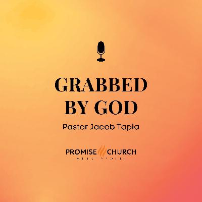 Grabbed by God | Pastor Jacob Tapia | Promise Church Minneapolis