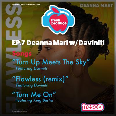 Fresh Produce Ep 7 "Deanna Mari' w/ Daviniti" Fresh Produce Ep 7 "Deanna Mari' w/ Daviniti"