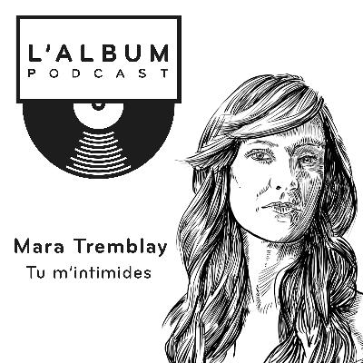 Mara Tremblay : Tu m'intimides