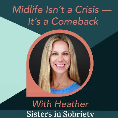 Midlife Isn’t a Crisis — It’s a Comeback With Heather Francis