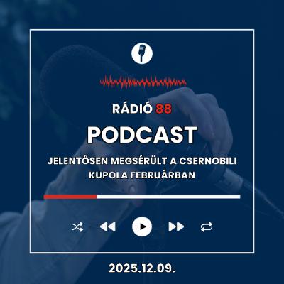 Jelentősen megsérült a csernobili kupola februárban | Café88 [2025.12.09.]