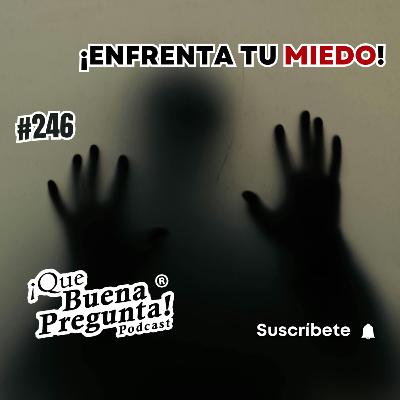 #246 - ¿Qué hay detrás del miedo? - Qué Buena Pregunta