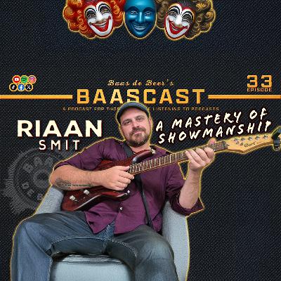 A Mastery of Showmanship - Riaan Smit [Baascast #33]