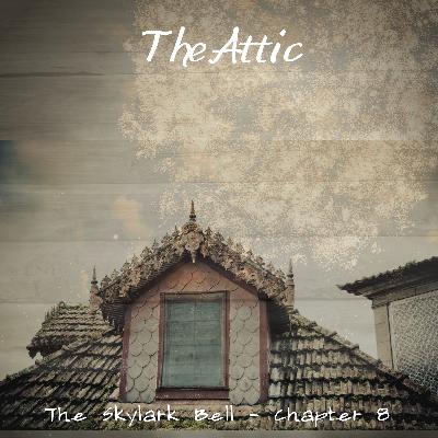 The Skylark Bell - Chapter 9, The Attic