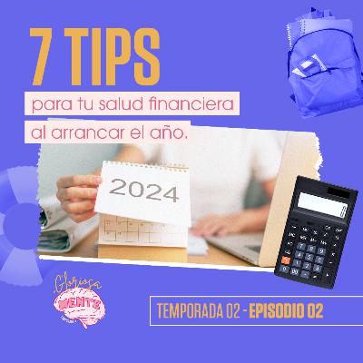T02 - EP02: 7 tips para tu salud financiera al arrancar el año T02 - EP02: 7 tips para tu salud financiera al arrancar el año