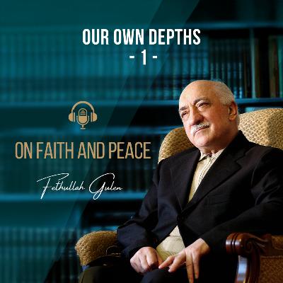 On Faith and Peace – Ep. 25: Our Own Depths Part-1