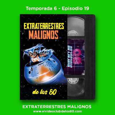 06x19 - El Videoclub de los 80 - Extraterrestres malignos