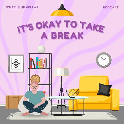 It's Okay To Take A Break