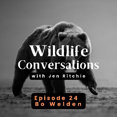 Episode 24: Wildlife Conversations with Bo Welden Episode 24: Wildlife Conversations with Bo Welden