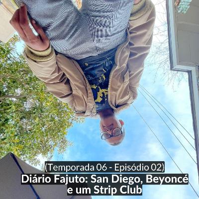 (S06E02) Diário Fajuto: San Diego, Beyoncé e um Strip Club