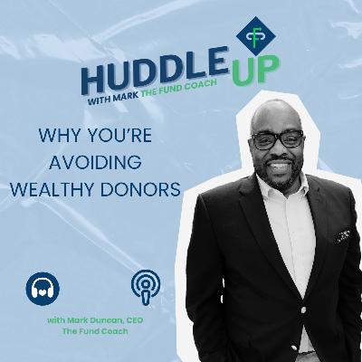Why You're Avoiding Wealthy Donors