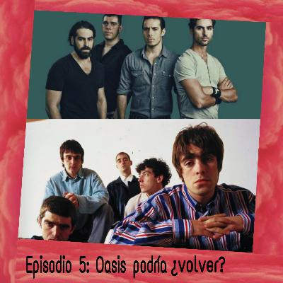 Episodio 5: ¿Oasis podría volver? ¿Pxndx manda indirectas a sus fans?