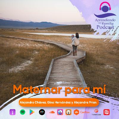 9. Maternar para mí, con Alejandra Chávez, Gina Hernández y Alejandra Prian.