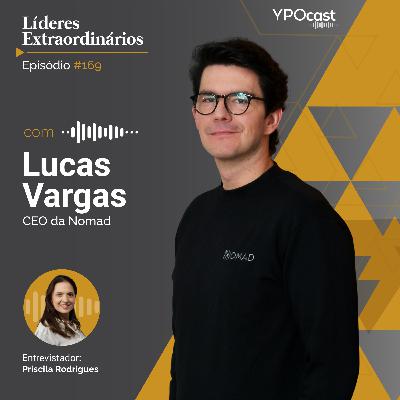 #169 | Lucas Vargas: da Engenharia ao Empreendedorismo Digital e a Revolução das Fintechs Globais