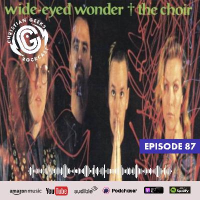 Ep 87 - The Choir / Wide-Eyed Wonder Ep 87 - The Choir / Wide-Eyed Wonder