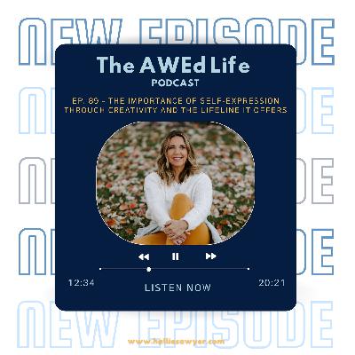 Ep. 89 - The Importance of Self-Expression Through Creativity and The Lifeline It Offers
