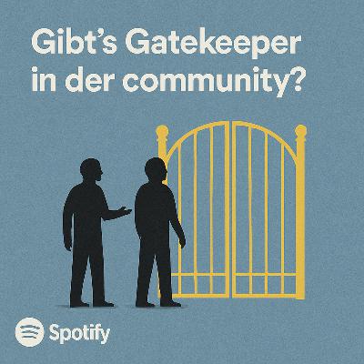 Ep 055: Gibt’s “Gatekeeper” in der community?