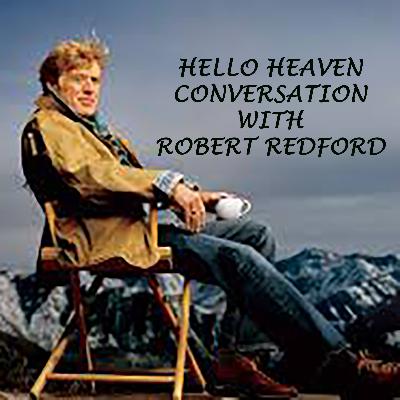 A Conversation with Robert Redford - Hello Heaven Podcast