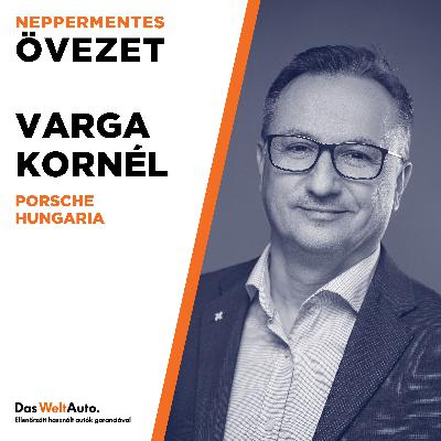 #58 "Nekem van a legjobb csapatom a Porsche Hungariánál" - Varga Kornél #58 "Nekem van a legjobb csapatom a Porsche Hungariánál" - Varga Kornél