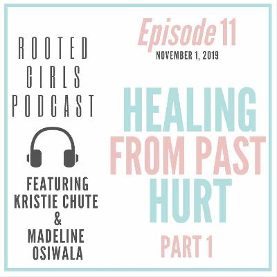 Episode 11: Healing From Past Hurt Pt. 1