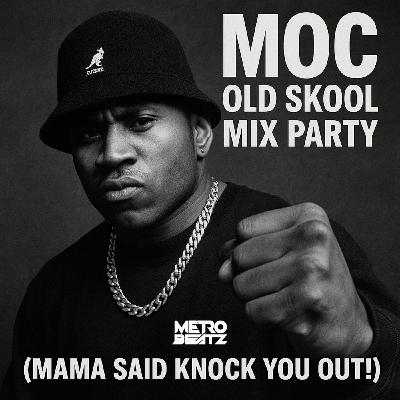 MOC Old Skool Mix Party (Mama Said Knock You Out) (Aired On MOCRadio 10-11-25) MOC Old Skool Mix Party (Mama Said Knock You Out) (Aired On MOCRadio 10-11-25)