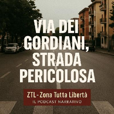 Via dei Gordiani, strada pericolosa - ZTL-Zona Tutta Libertà - a cura di Mario Galli