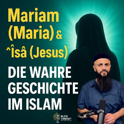 #28 Mariam ( Maria ) & ^Îsâ ( Jesus) : Die wahre Geschichte im Islam - Bleib Standhaft Der Islam Podcast mit Alaá #28 Mariam ( Maria ) & ^Îsâ ( Jesus) : Die wahre Geschichte im Islam - Bleib Standhaft Der Islam Podcast mit Alaá